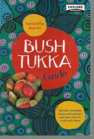 Bush Tukka Guide:  Identify Australian plants and animals, and learn how to cook them