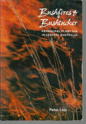 Bushfires and Bushtucker: Aboriginal Plant Use in Central Australia