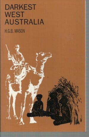 Darkest West Australia: A treatise bearing on the habits and customs of the Aborigines and the solution of "the Native Question"; A Guide to Out-back Travellers