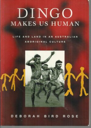 Dingo Makes Us Human: Life and Land in an Australian Aboriginal Culture