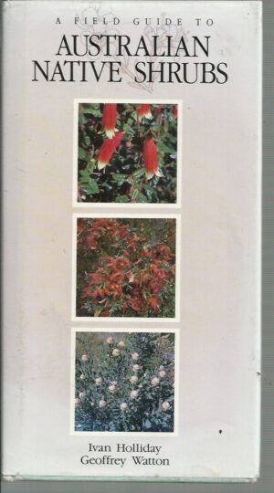 Field Guide to Australian Native Shrubs, A (Revised Edition)
