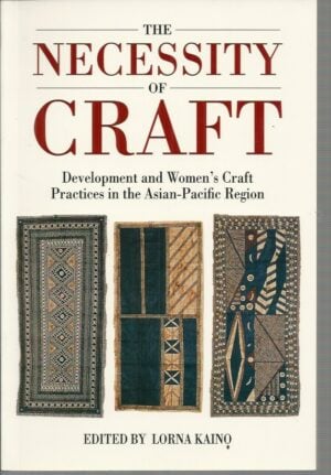 Necessity of Craft, The: Development and Women's Craft in the Asian-Pacific Region