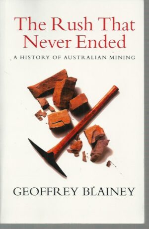 Rush That Never Ended, The : A history of Australian Mining