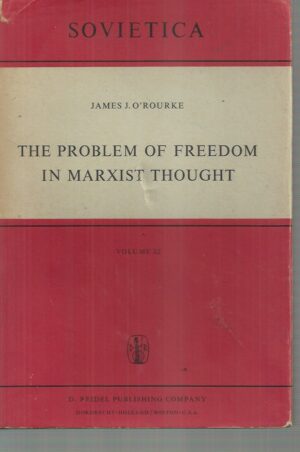 The Problem of Freedom in Marxist Thought: An Analysis of the Treatment of Human Freedom by Marx, Engels, Lenin and Contemporary Soviet Philosophy (Sovietica, 32)