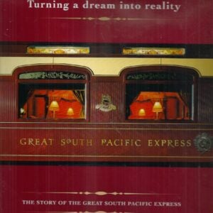 Turning a Dream into Reality : The Story of the Great South Pacific Express