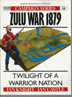 Zulu War 1879: Twilight of a Warrior Nation. (Osprey Military Campaign Series No. 14)
