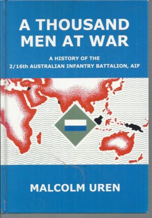 A Thousand Men at War: A History of the 2/16th Australian Infantry Battalion. AIF