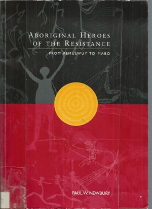 Aboriginal heroes of the resistance: From Pemulwuy to Mabo