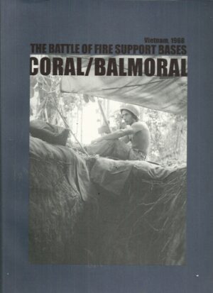 Battle of Fire Support Bases, The: CORAL / BALMORAL - Vietnam, 1968