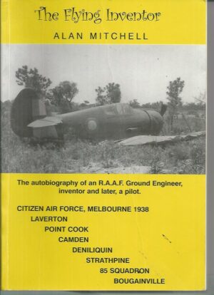 Flying Inventor, The: "The autobiography of an R.A.A.F. Ground Engineer, inventor and later, a pilot."