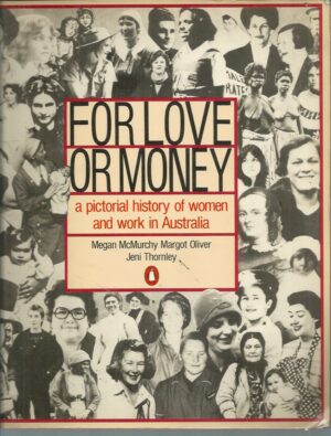 For Love or Money : A Pictorial History of Women and Work in Australia