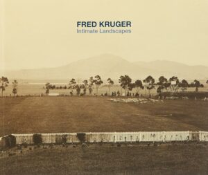Fred Kruger : Intimate Landscapes