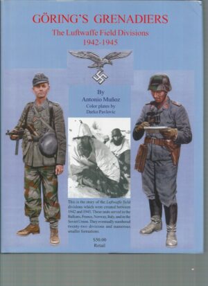 Göring's Grenadiers: The Luftwaffe Field Divisions, 1942-1945