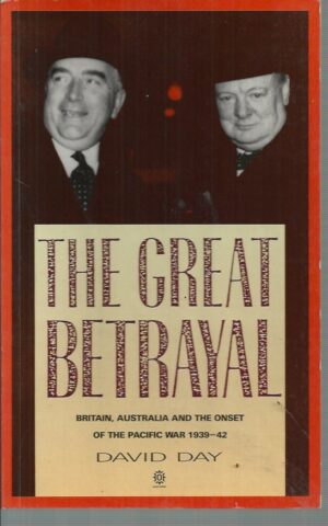 Great Betrayal, The: Britain, Australia and the Onset of the Pacific War, 1939-42