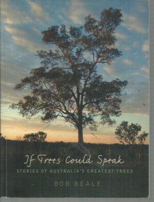 If Trees Could Speak: Stories Of Australia's Greatest Trees