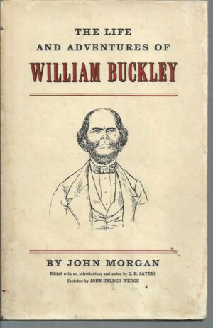 Life and Adventures of William Buckley, The: Thirty-two Years a Wanderer Amongst the Aborigines of the then unexplored country around Round Port Phillip, now the Province of Victoria