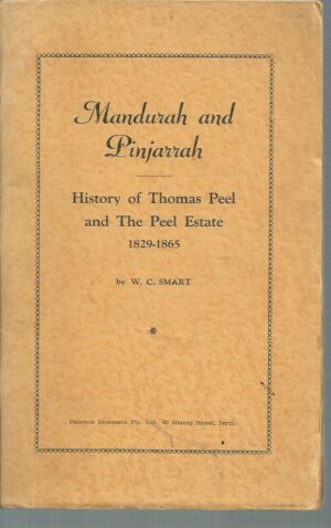 Mandurah and Pinjarrah: History of Thomas Peel and The Peel Estate 1829-1865.