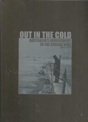 Out In The Cold: Australia's Involvement In The Korean War 1950-53