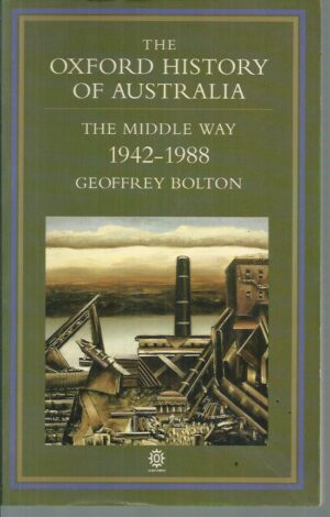 Oxford History Of Australia, The Volume 5: 1942-1988 The Middle Way
