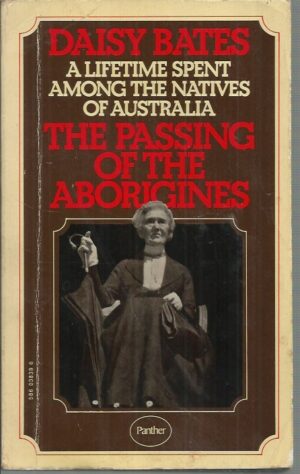 Passing of the Aborigines, The. A Lifetime spent among the Natives of Australia.