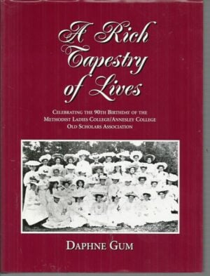 Rich Tapestry of Lives, A: Celebrating the 90th Birthday of the Methodist Ladies College/Annesley College Old Scholars Association