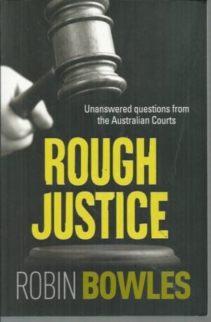 Rough Justice : Unanswered Questions from the Australian courts