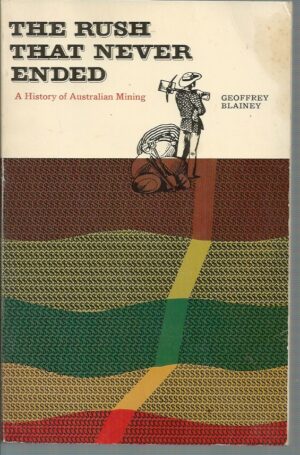 Rush That Never Ended, The : A History of Australian Mining