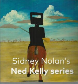 Sidney Nolan's Ned Kelly Series: The Ned Kelly Paintings in the National Gallery of Australia