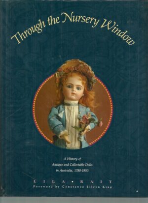 Through The Nursery Window : A History of Antique and Collectable Dolls in Australia, 1788-1950