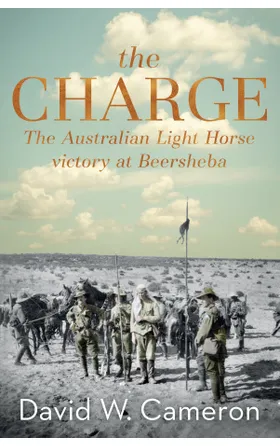 The Charge: The Australian Light Horse Victory at Beersheba