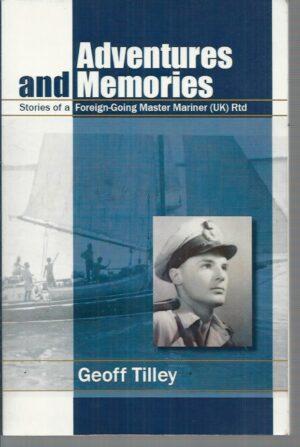 ADVENTURES AND MEMORIES: Memories of a Foreign-Going Master Mariner (UK) Rtd