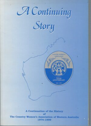 Continuing Story, A: A continuation of the history of the Country Women's Association of Western Australia 1974-1999