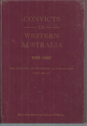 Convicts in Western Australia 1850-1887 : Dictionary of Western Australians. Volume IX