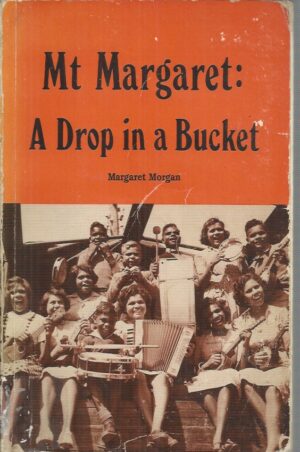 Drop in a Bucket, A: The Mount Margaret Story