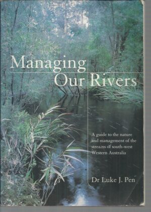 Managing Our Rivers: A Guide to the Nature and Management of the Streams of South-west Western Australia