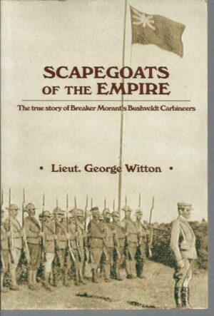 Scapegoats of the Empire: The True Story of Breaker Morant's Bushveldt Carbineers