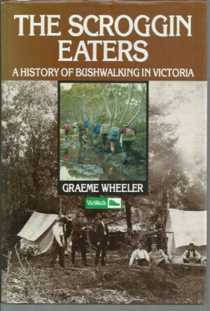 Scroggin Eaters, The: A History of Bushwalking in Victoria