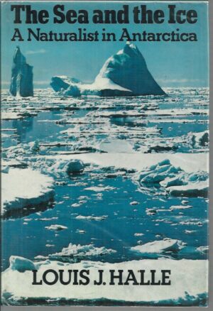 Sea and the Ice, The: A Naturalist in Antarctica