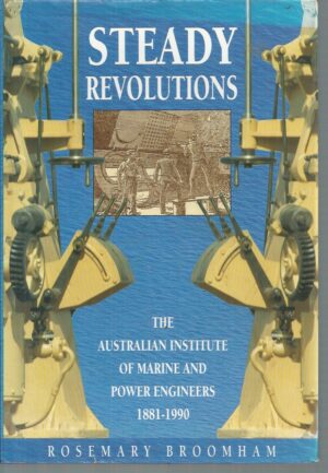 Steady Revolutions: The Australian Institute of Marine and Power Engineers 1881-1990