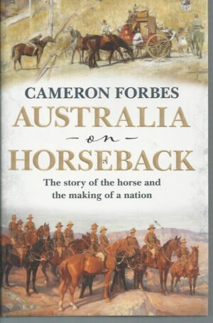 Australia on Horseback: The Story of the Horse and the Making of a Nation.