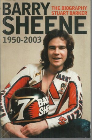Barry Sheene 1950-2003. The Biography
