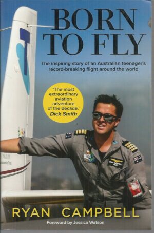 Born To Fly : The inspiring story of an Australian teenager's record-breaking flight around the world