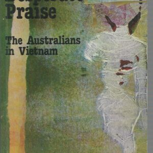DESPERATE PRAISE: The Australians in Vietnam