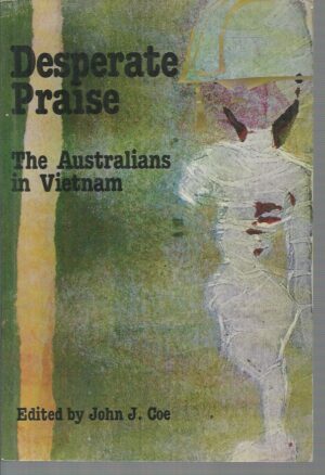 DESPERATE PRAISE: The Australians in Vietnam