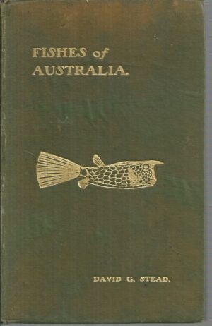 FISHES OF AUSTRALIA: A Popular and Systematic Guide to the Study of the Wealth Within Our Waters