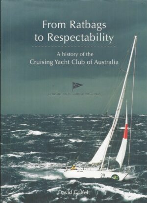 From Ratbags to Respectability: A History of the Cruising Yacht Club of Australia