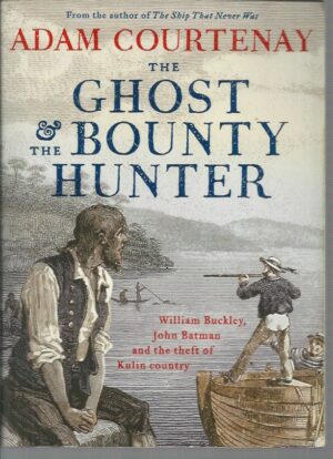 Ghost And The Bounty Hunter, The: William Buckley, John Batman and the Theft of Kulin Country