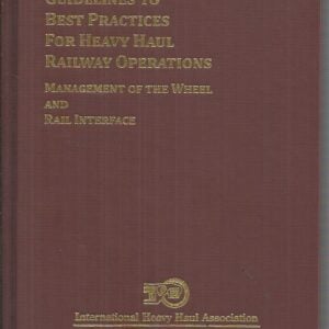 Guidelines to Best Practices for Heavy Haul Railway Operations: Management of the Wheel and Rail Interface