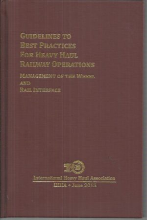 Guidelines to Best Practices for Heavy Haul Railway Operations: Management of the Wheel and Rail Interface