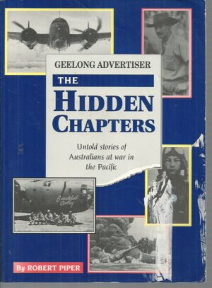 HIDDEN CHAPTERS, THE: Untold Stories of Australians At War in the Pacific